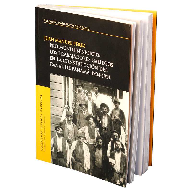 Pro Mundi Beneficio: Los trabajadores gallegos en la construcción del Canal de Panamá, 1904-1914; del autor Juan Manuel Pérez, (2007).