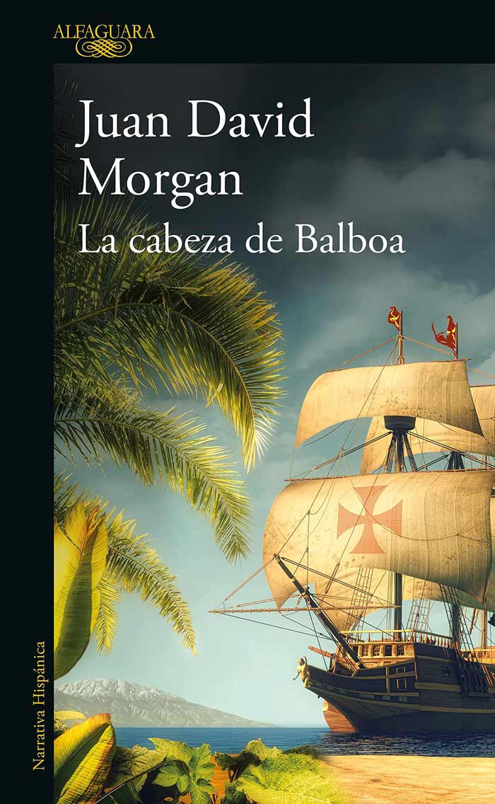 La más reciente novela de Juan David Morgan se titula “La cabeza de Balboa”. La obra retrata la rivalidad entre Pedro Arias Dávila y Vasco Núñez de Balboa.